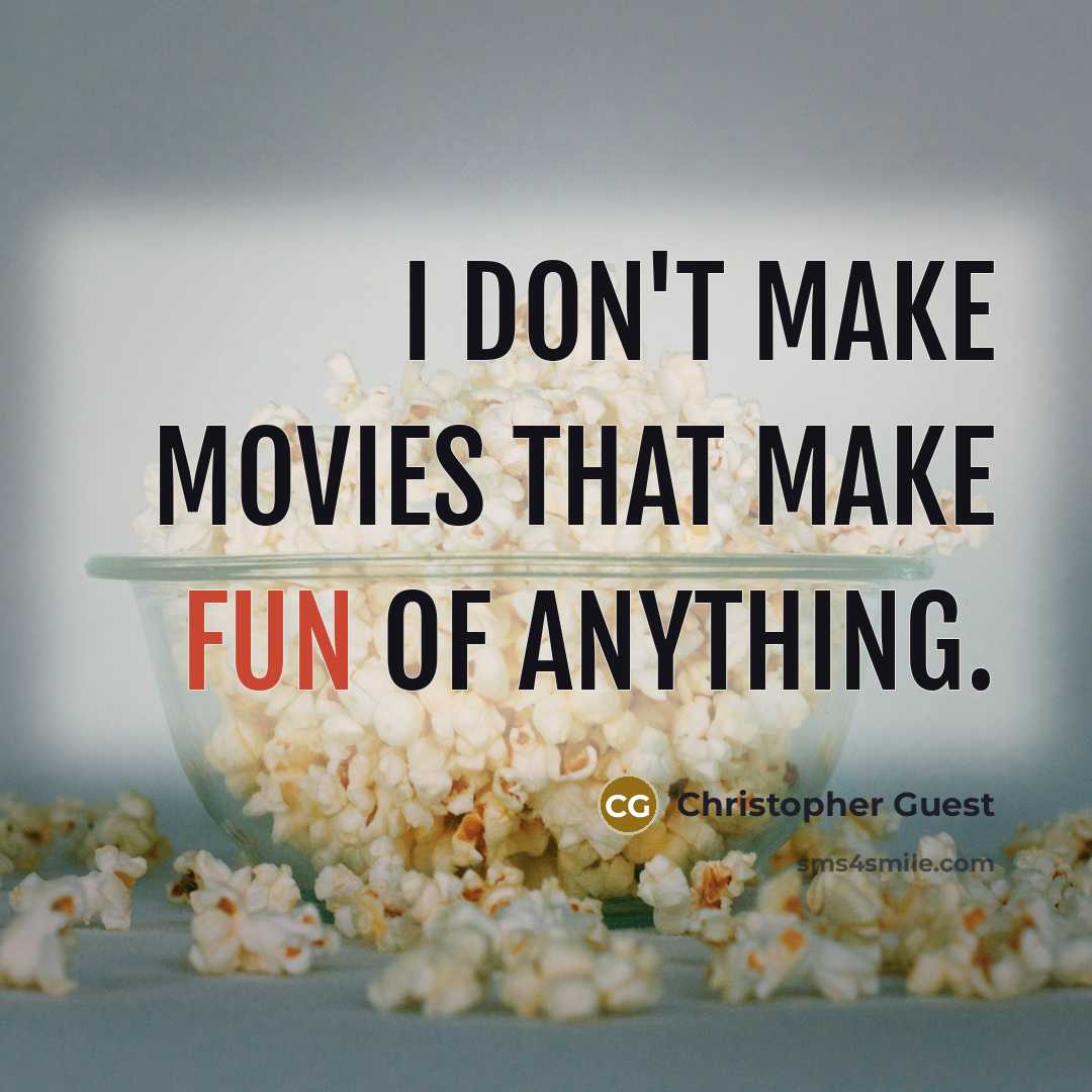 “I don't make movies that make fun of anything.…” quote by Christopher Guest