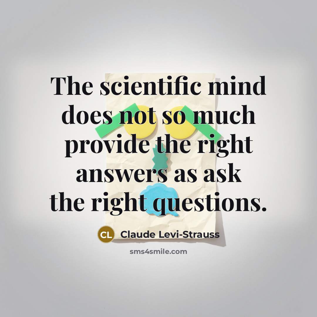 “The scientific mind does not so much provide the right…” quote by Claude Levi-Strauss