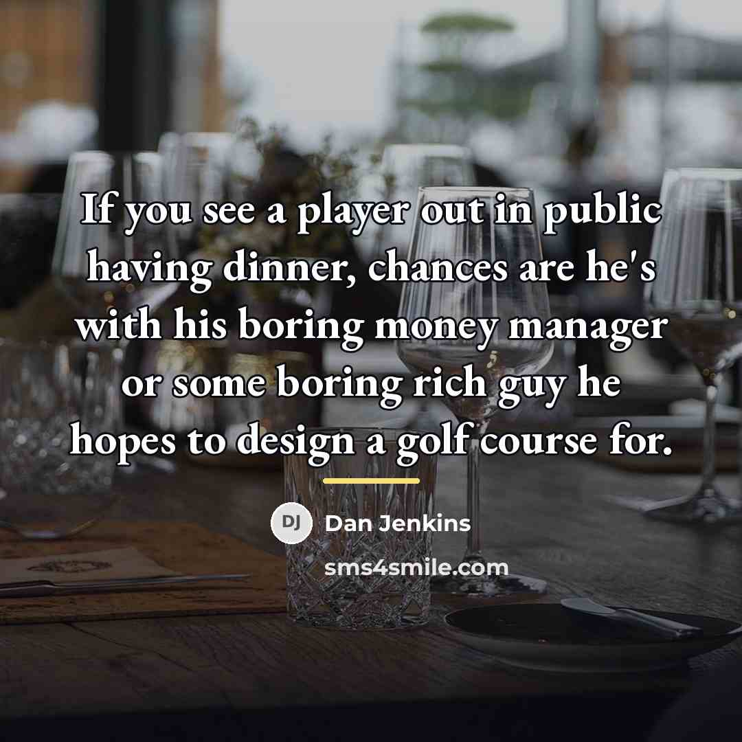 “If you see a player out in public having dinner,…” quote by Dan Jenkins