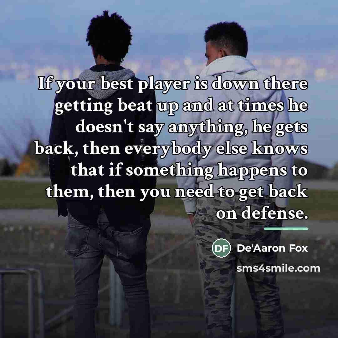 “If your best player is down there getting beat up…” quote by De'Aaron Fox