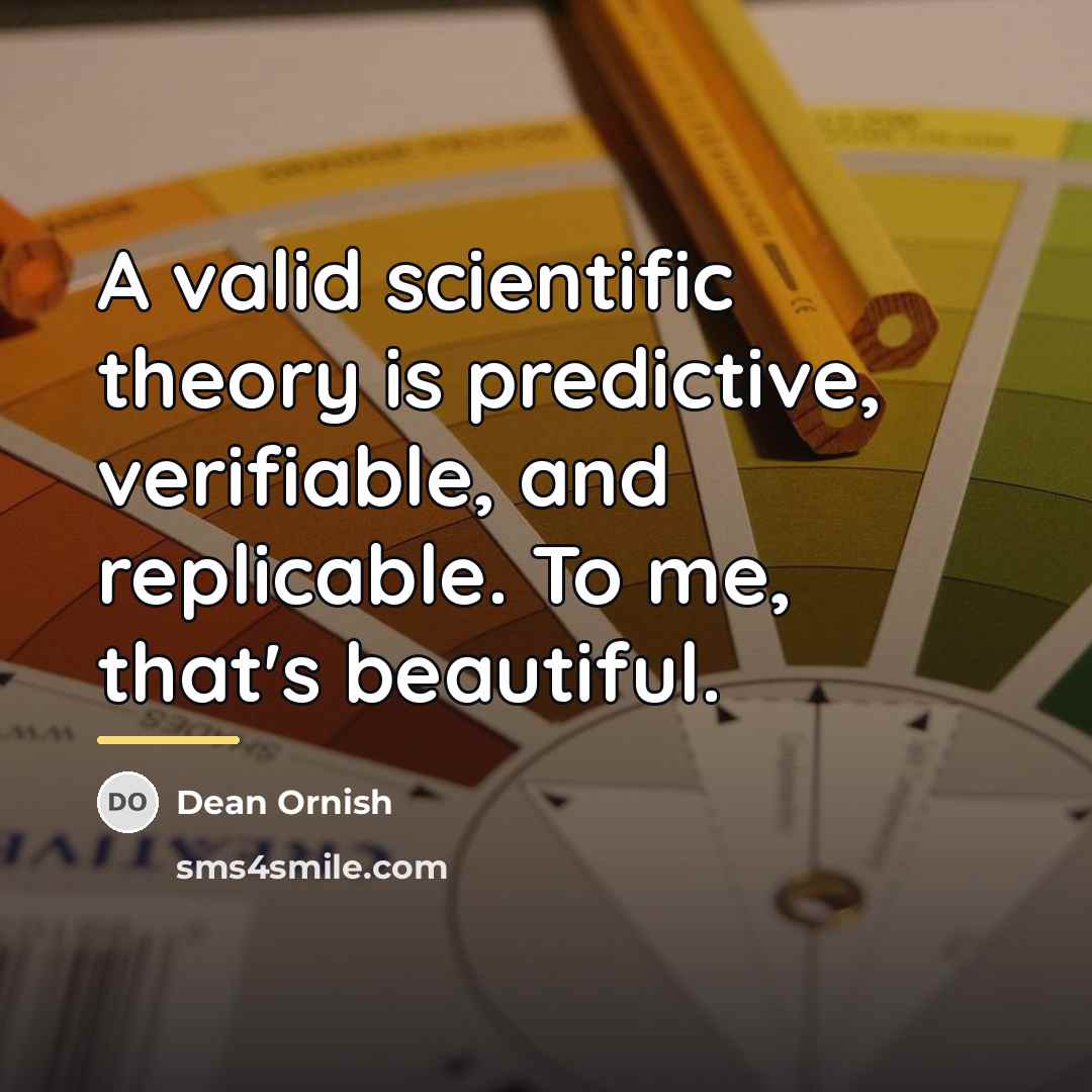 “A valid scientific theory is predictive, verifiable, and replicable. To…” quote by Dean Ornish