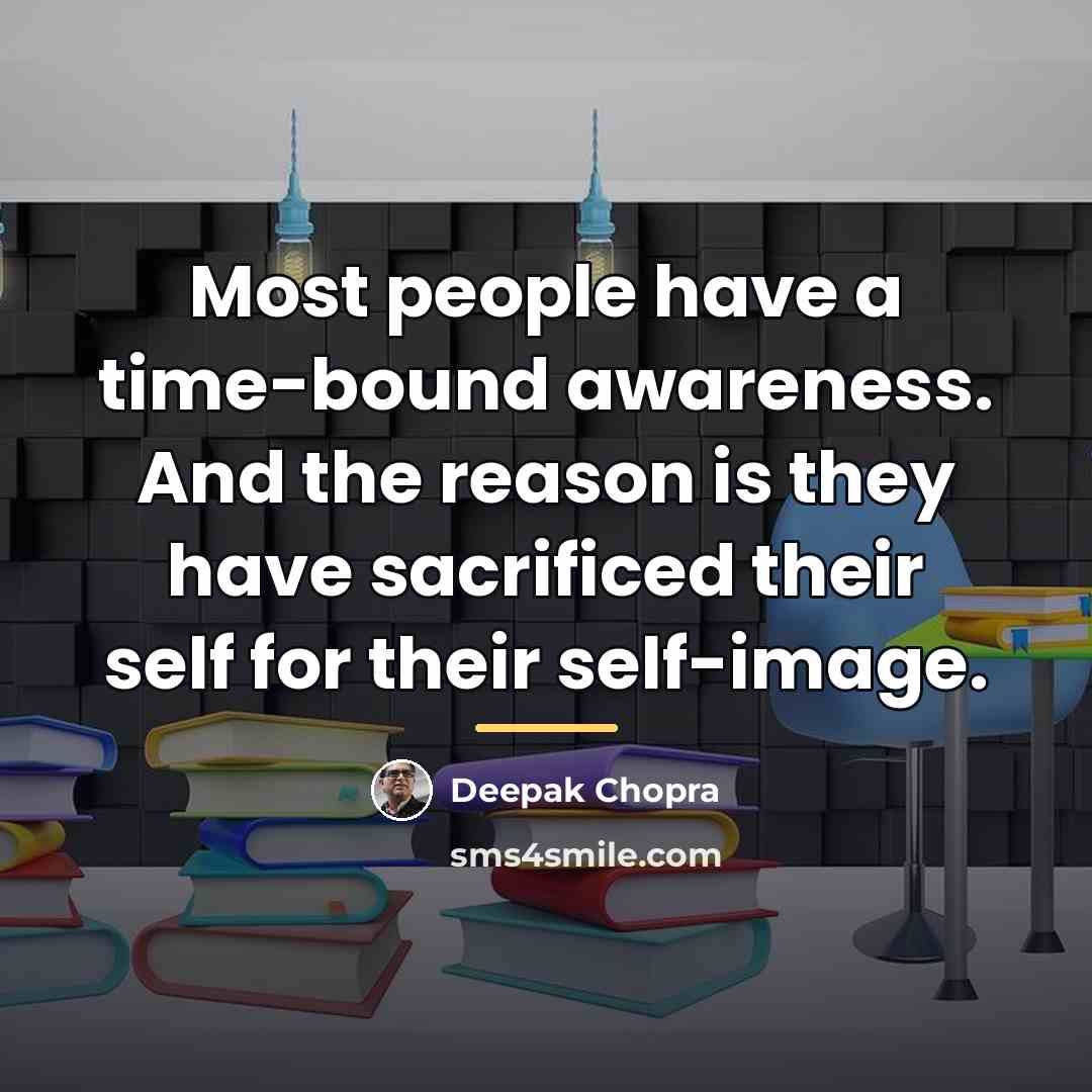 “Most people have a time-bound awareness. And the reason is…” quote by Deepak Chopra