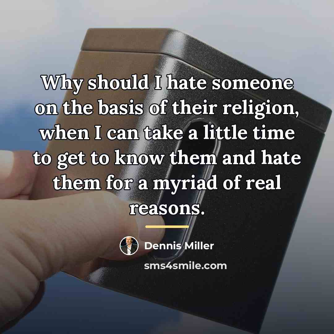 “Why should I hate someone on the basis of their…” quote by Dennis Miller