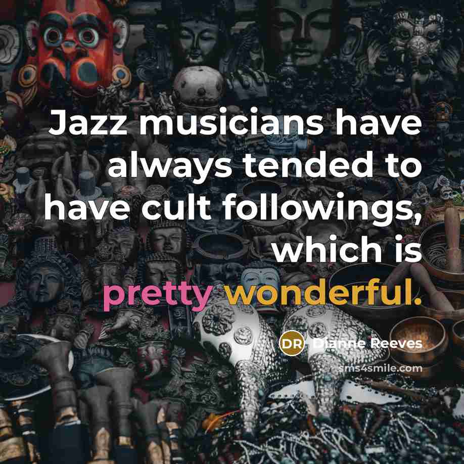“Jazz musicians have always tended to have cult followings, which…” quote by Dianne Reeves