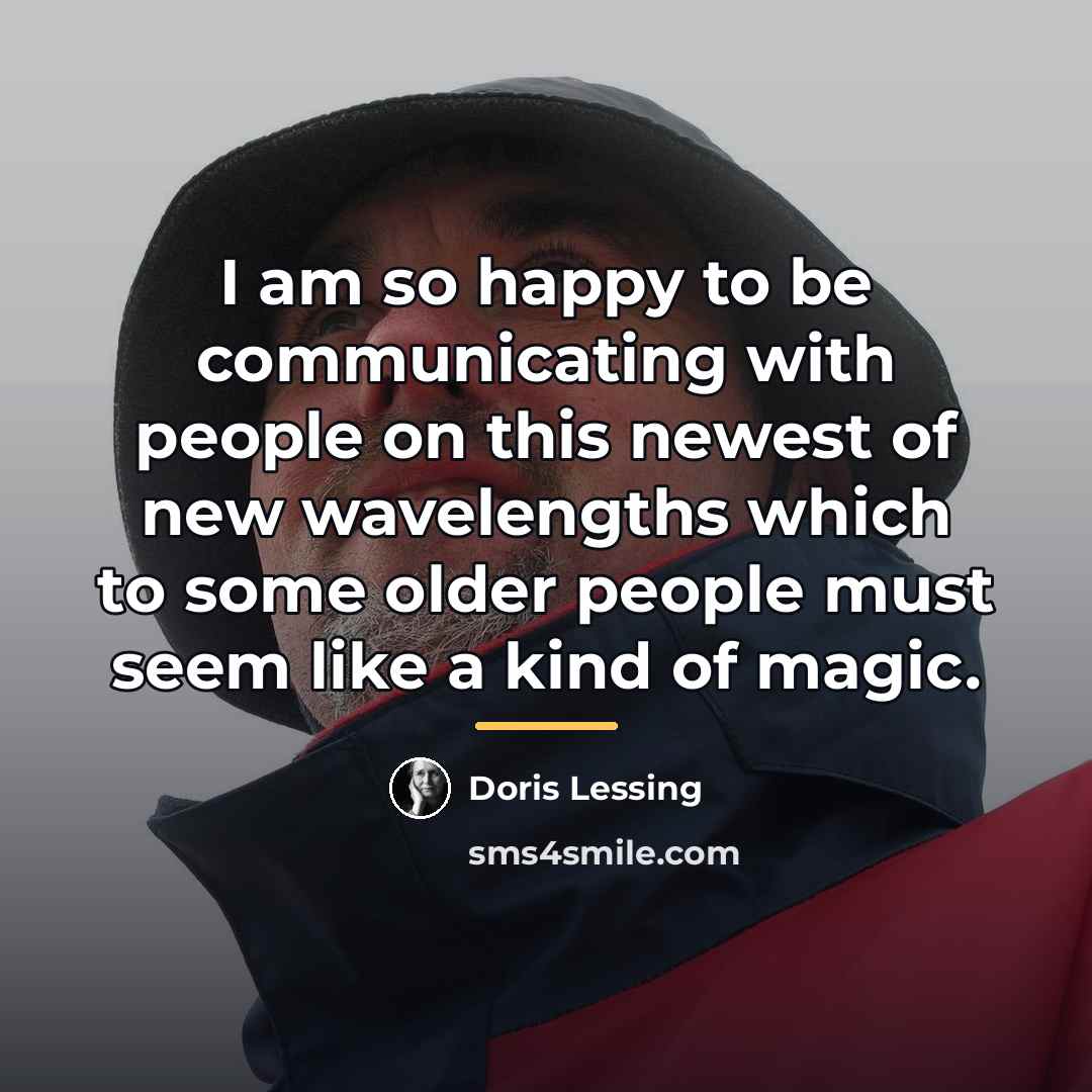 “I am so happy to be communicating with people on…” quote by Doris Lessing