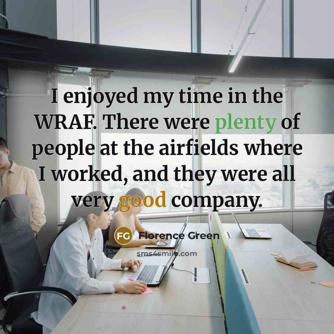 “I enjoyed my time in the WRAF. There were plenty…” quote by Florence Green