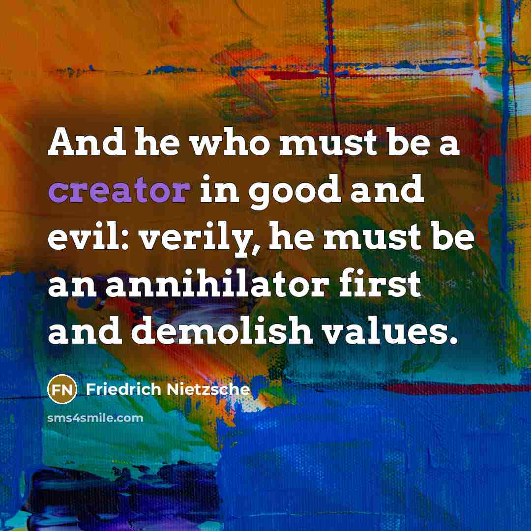 “And he who must be a creator in good and…” quote by Friedrich Nietzsche