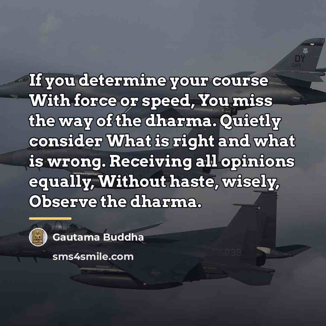 “If you determine your course With force or speed, You…” quote by Gautama Buddha