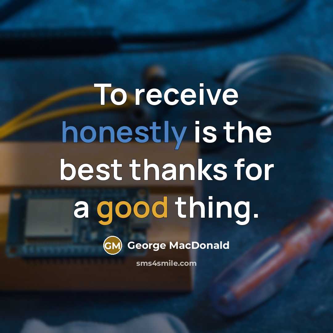 “To receive honestly is the best thanks for a good…” quote by George MacDonald