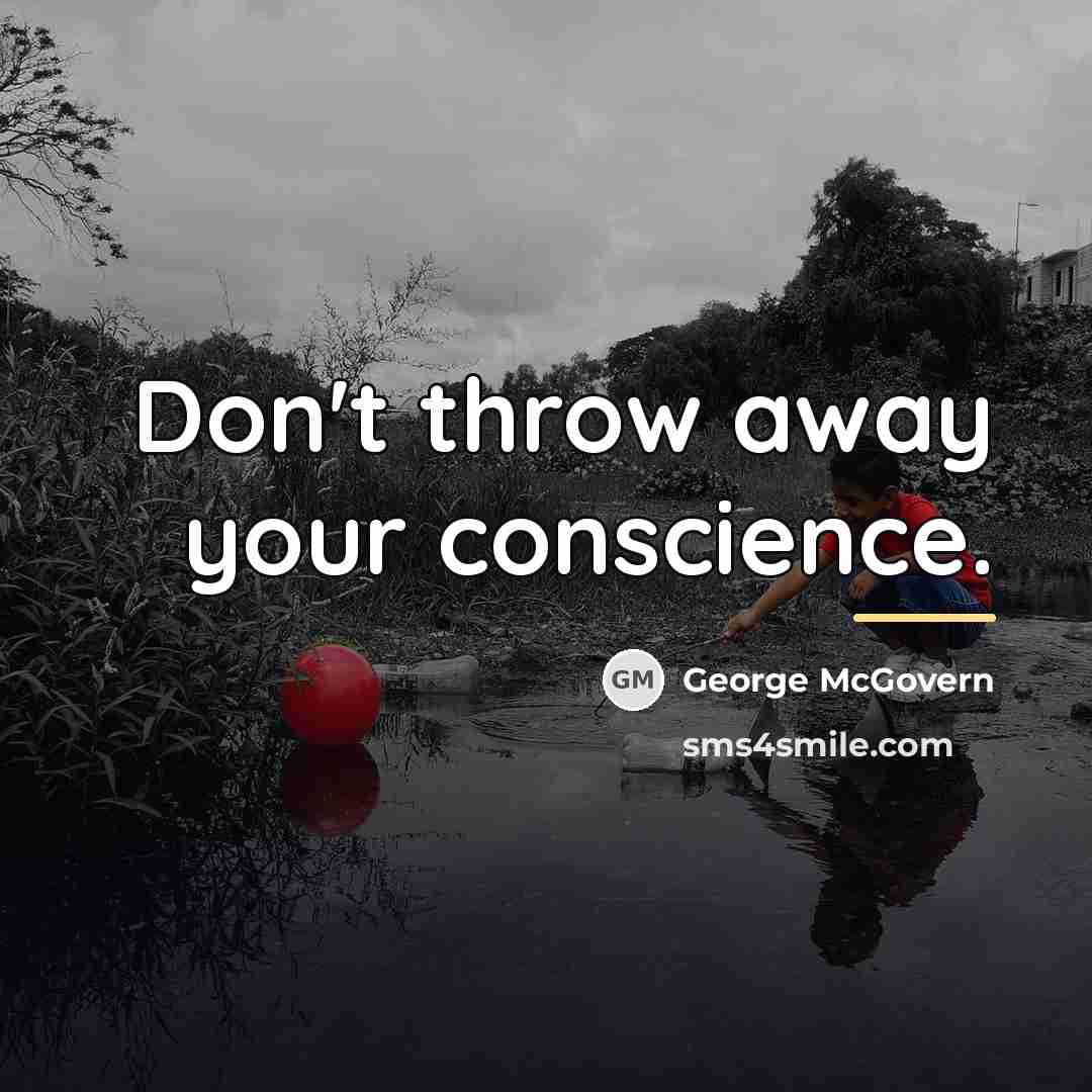 “Don't throw away your conscience.…” quote by George McGovern