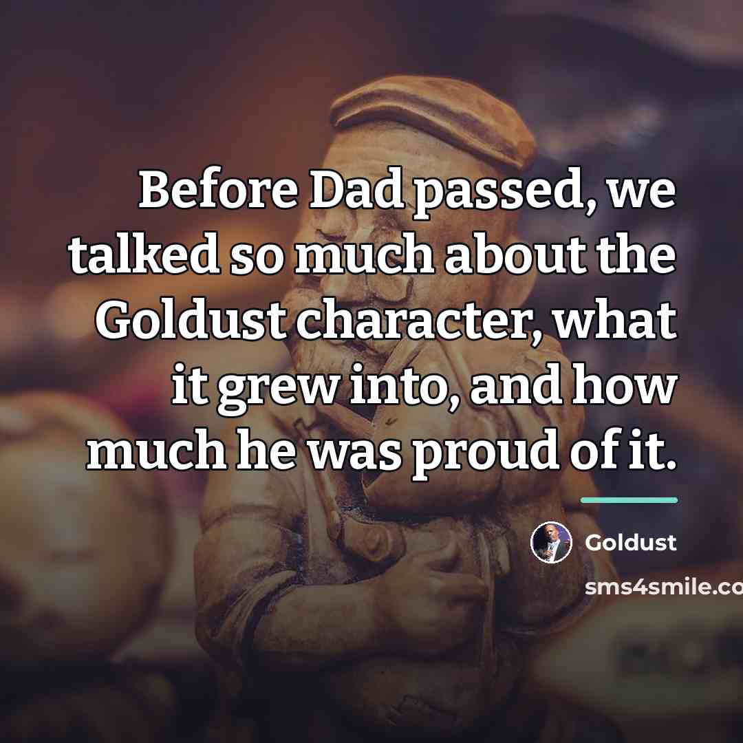 “Before Dad passed, we talked so much about the Goldust…” quote by Goldust