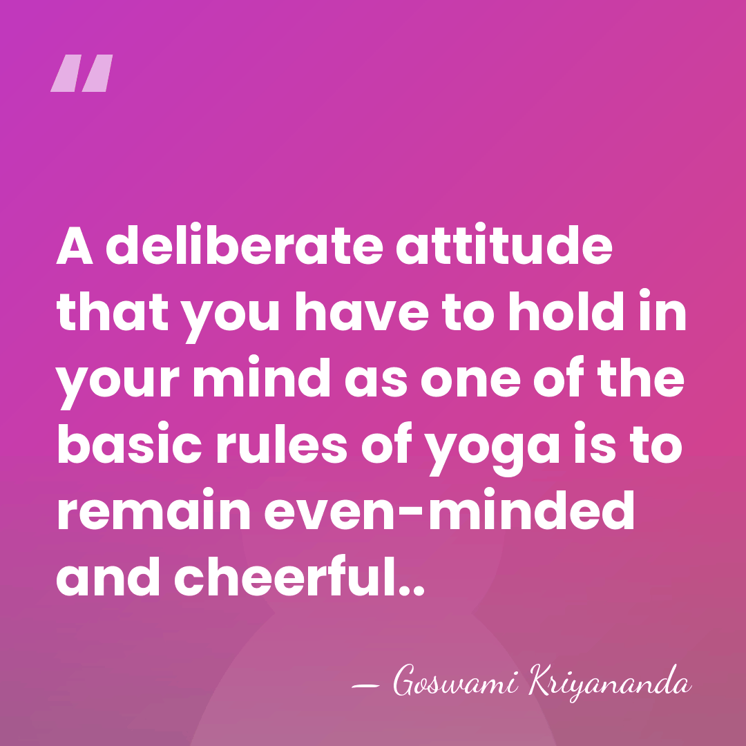 A deliberate attitude that you have to hold in your mind as&hellip; - Goswami Kriyananda