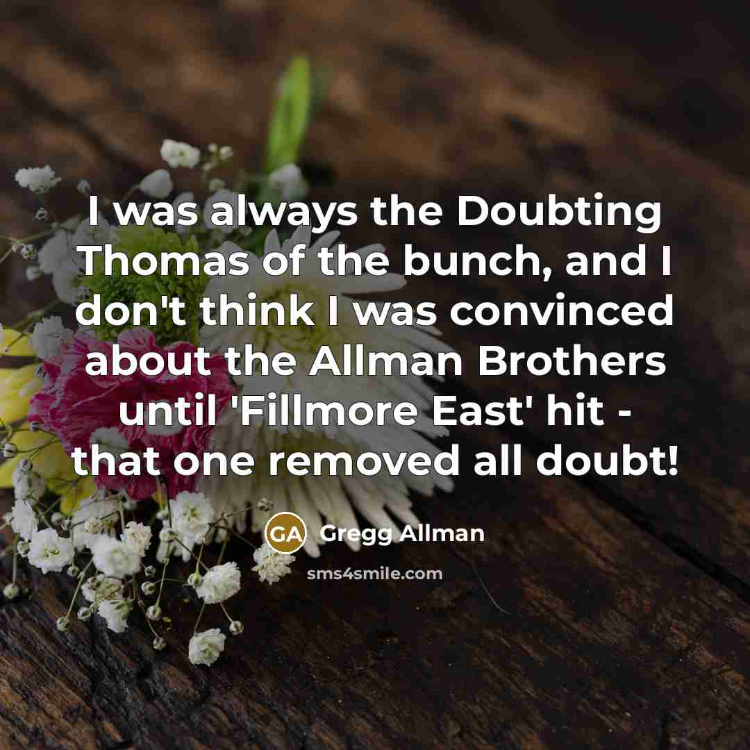 “I was always the Doubting Thomas of the bunch, and…” quote by Gregg Allman