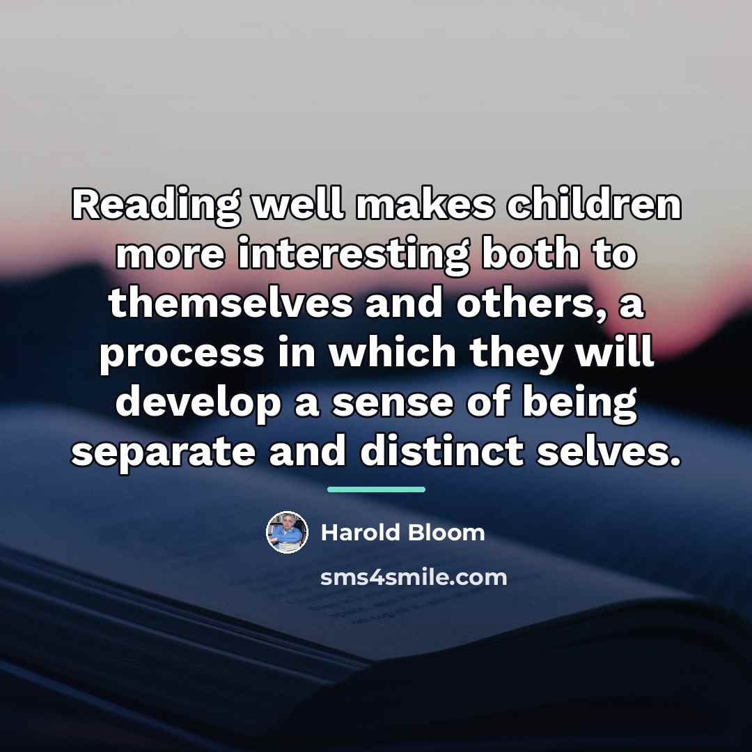 “Reading well makes children more interesting both to themselves and…” quote by Harold Bloom