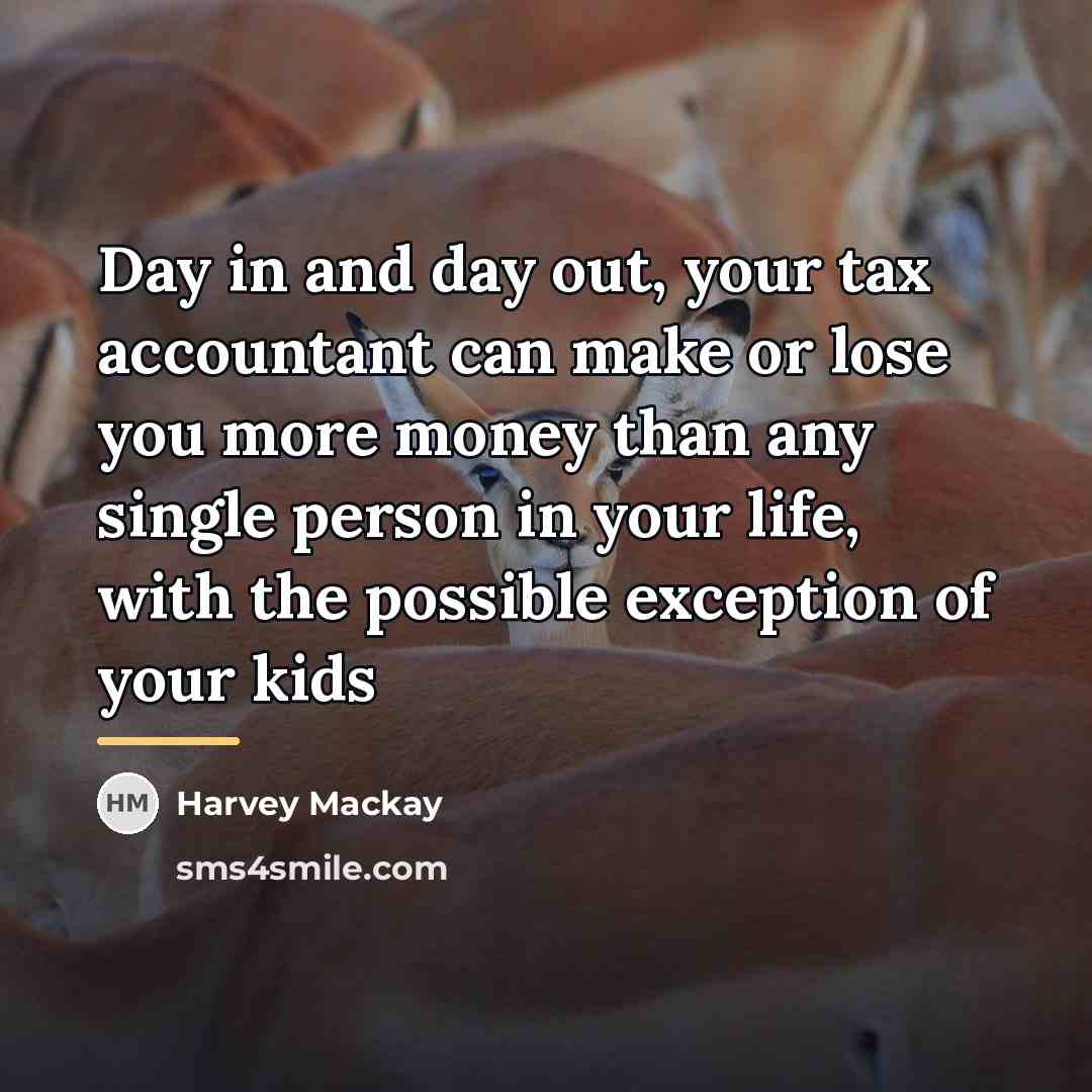 “Day in and day out, your tax accountant can make…” quote by Harvey Mackay