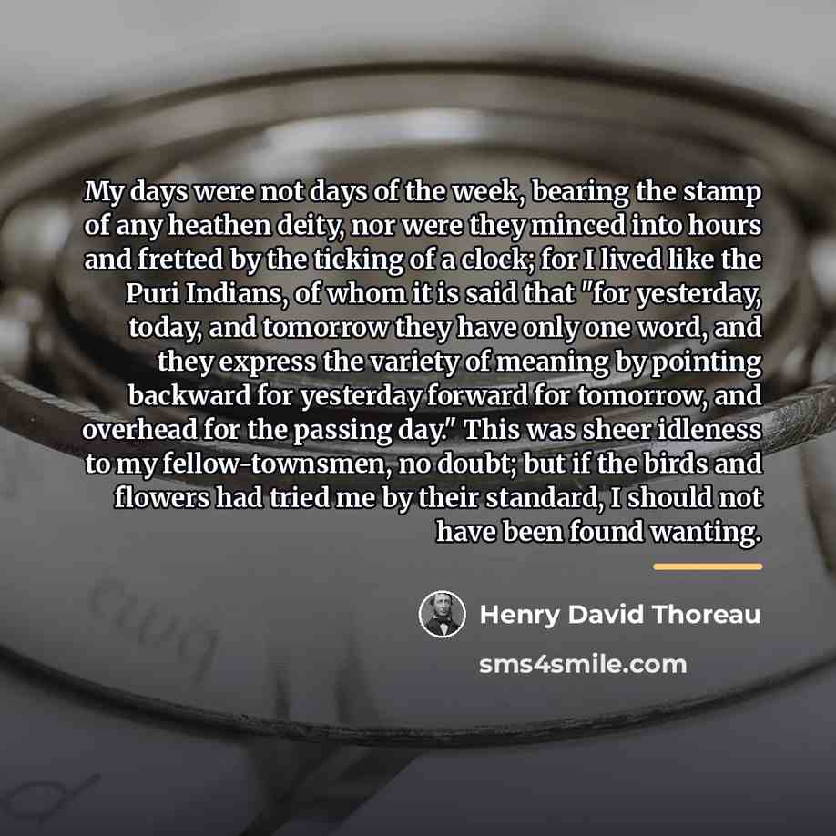 “My days were not days of the week, bearing the…” quote by Henry David Thoreau
