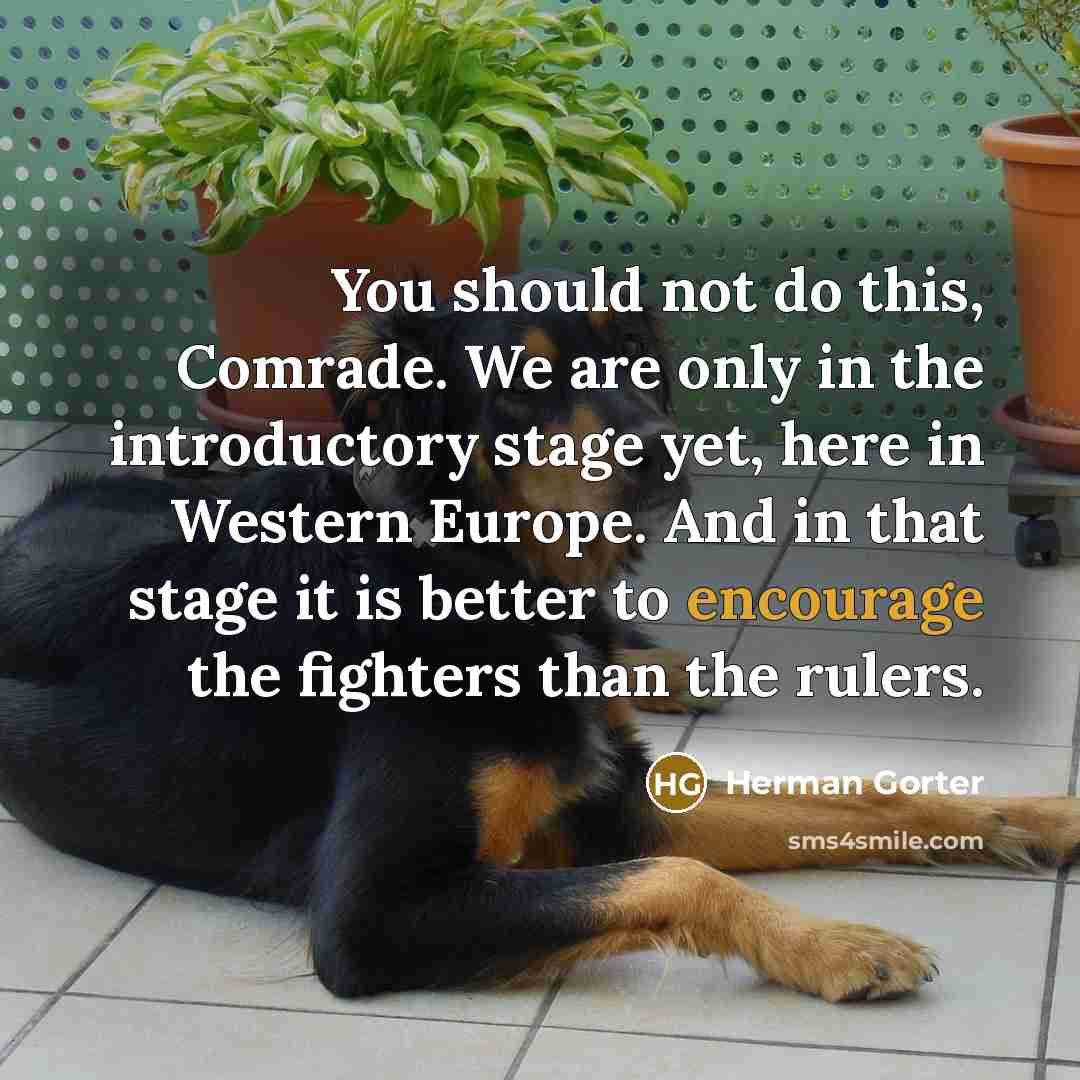 “You should not do this, Comrade. We are only in…” quote by Herman Gorter