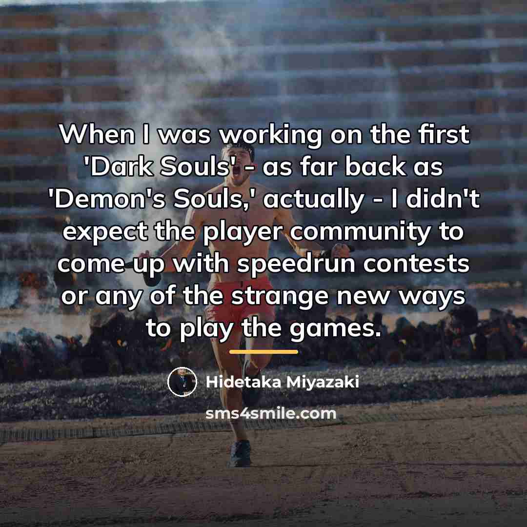 “When I was working on the first 'Dark Souls' -…” quote by Hidetaka Miyazaki