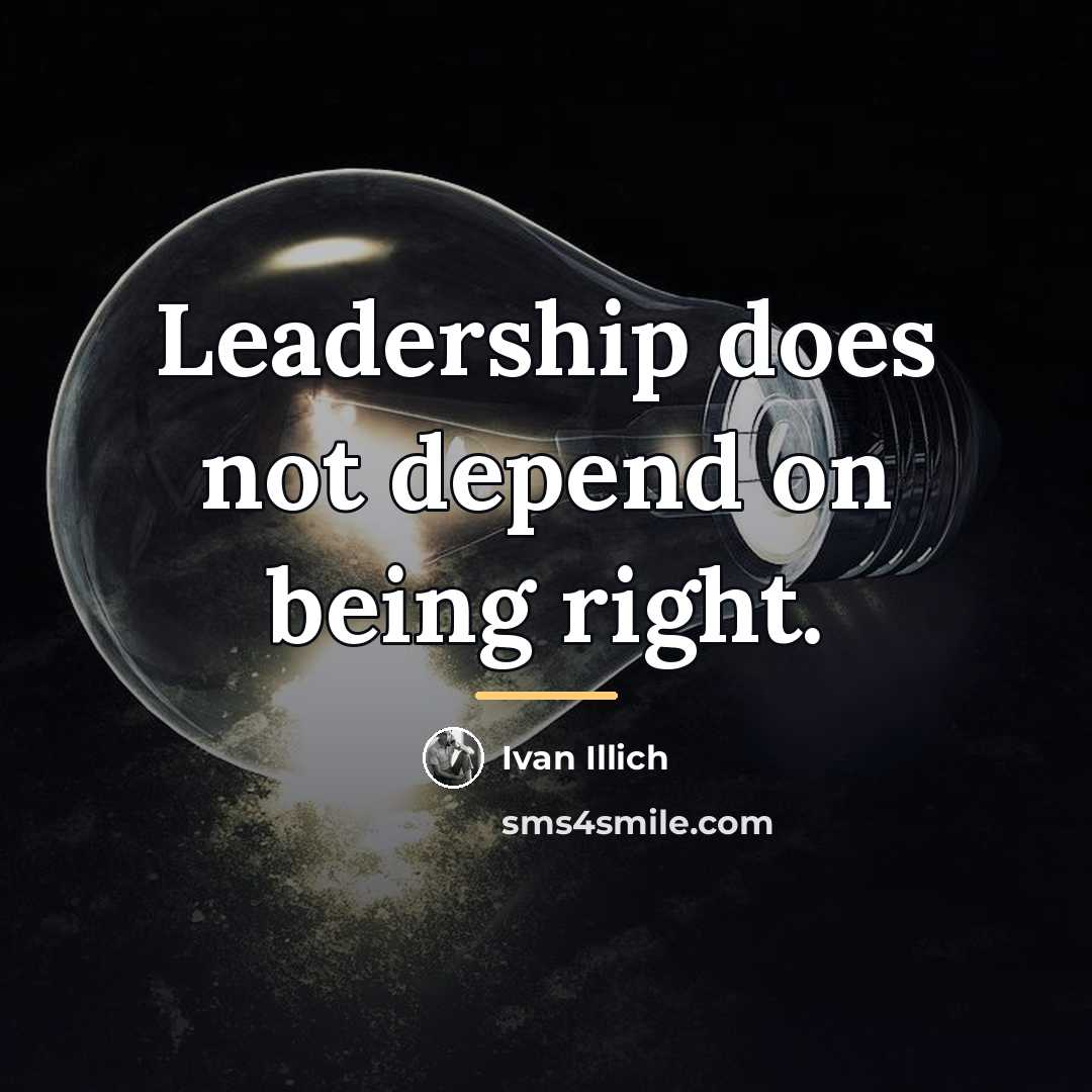 “Leadership does not depend on being right.…” quote by Ivan Illich