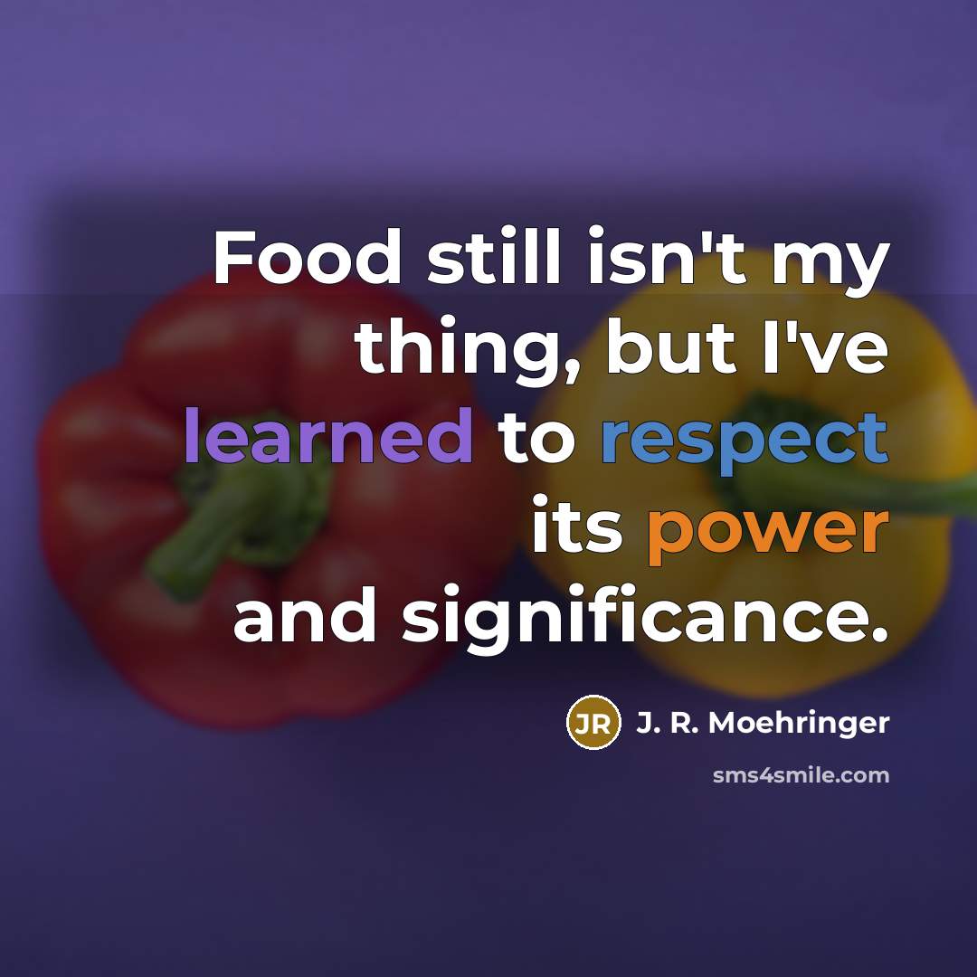 “Food still isn't my thing, but I've learned to respect…” quote by J. R. Moehringer