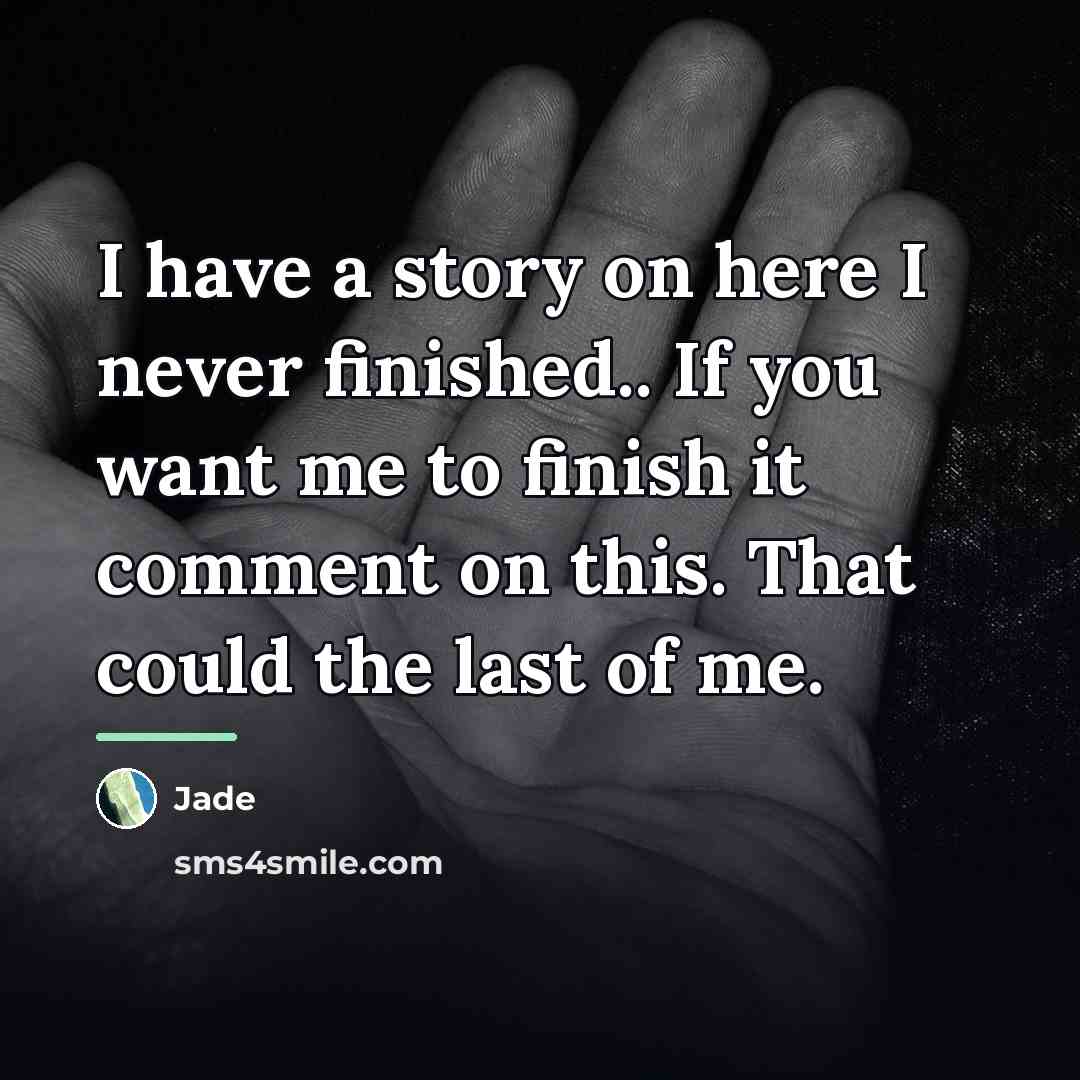 “I have a story on here I never finished.. If…” quote by Jade