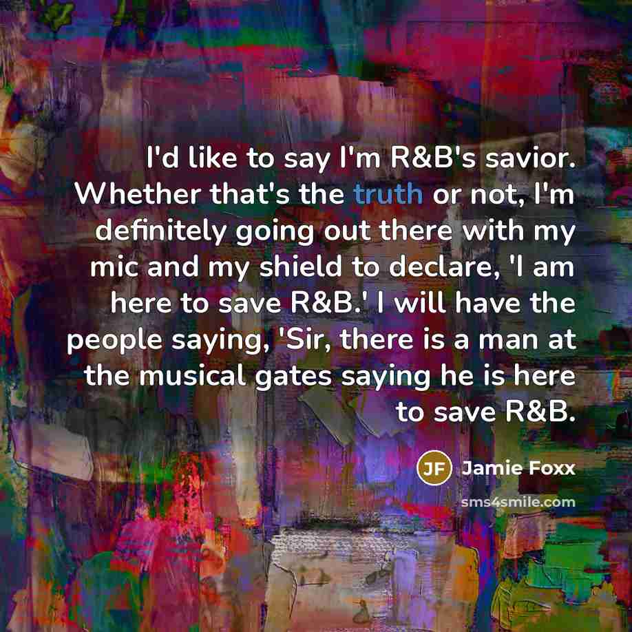 “I'd like to say I'm R&B's savior. Whether that's the…” quote by Jamie Foxx