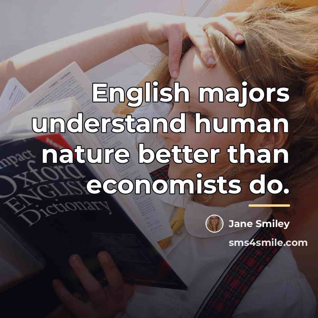 “English majors understand human nature better than economists do.…” quote by Jane Smiley