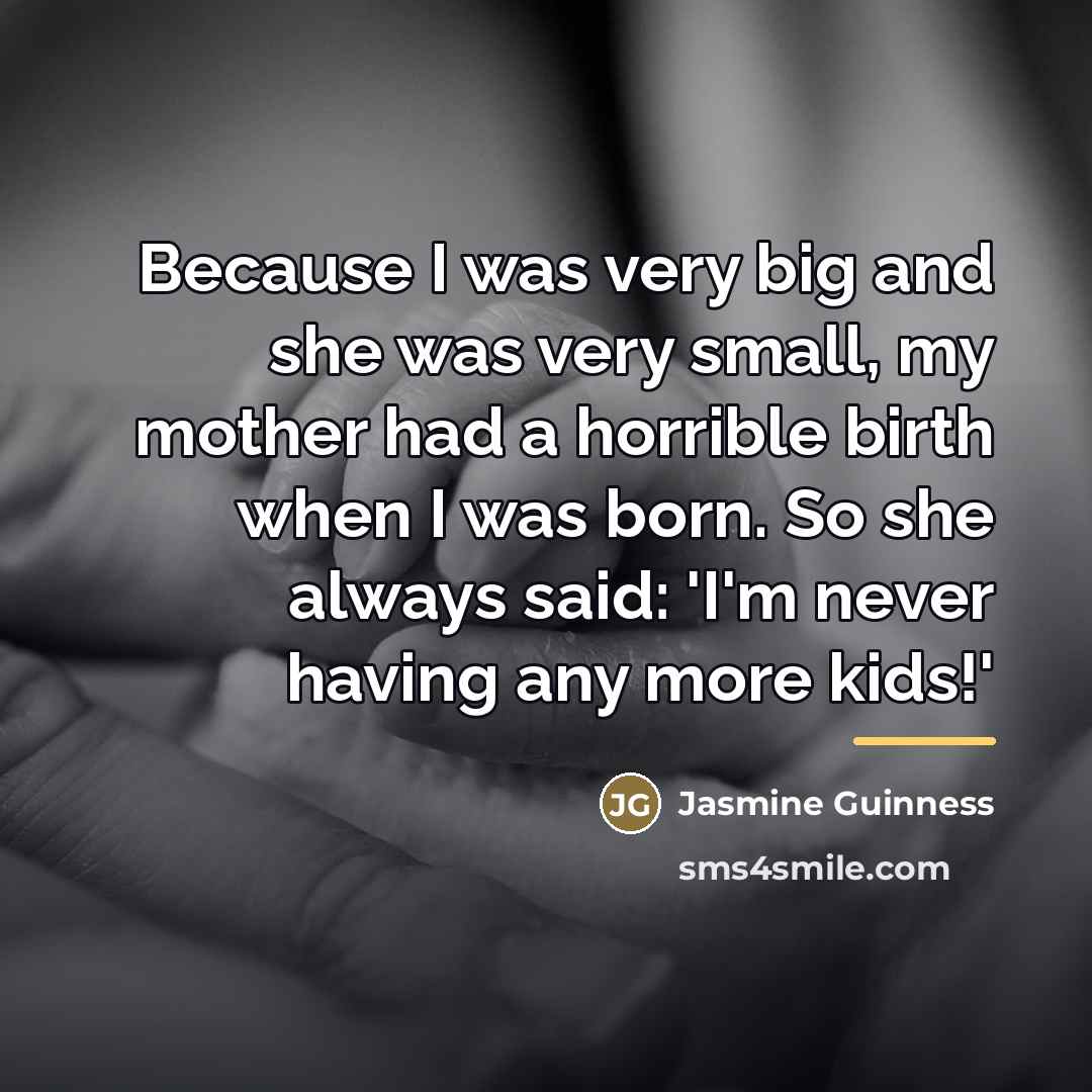 “Because I was very big and she was very small,…” quote by Jasmine Guinness