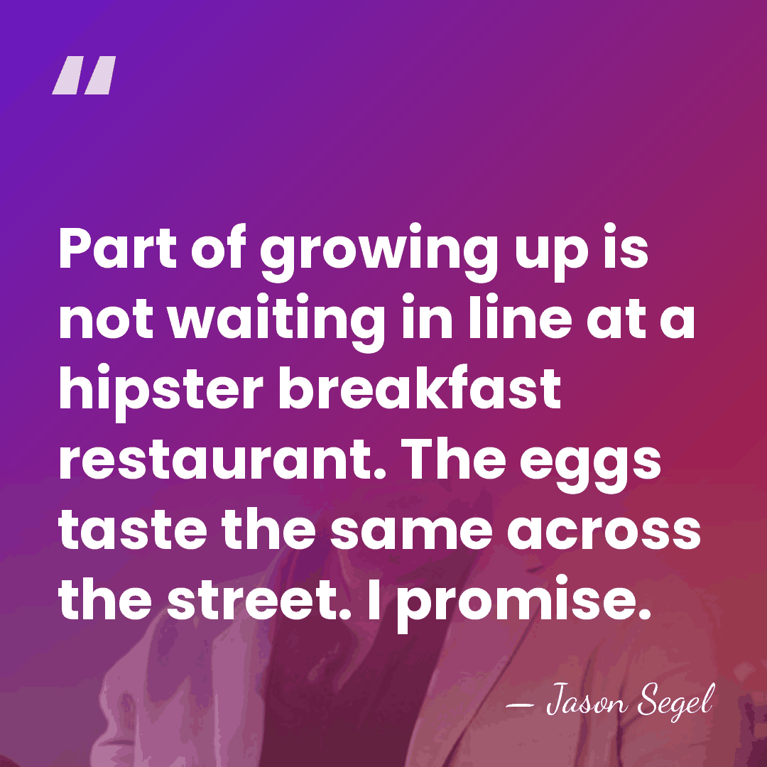 Part of growing up is not waiting in line at a hipster&hellip; - Jason Segel