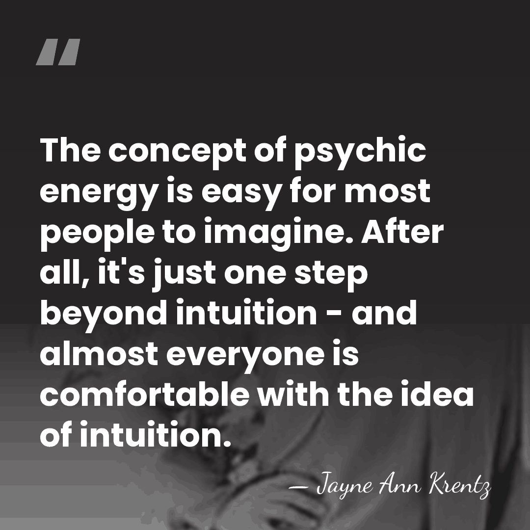 The concept of psychic energy is easy for most people to imagine.&hellip; - Jayne Ann Krentz