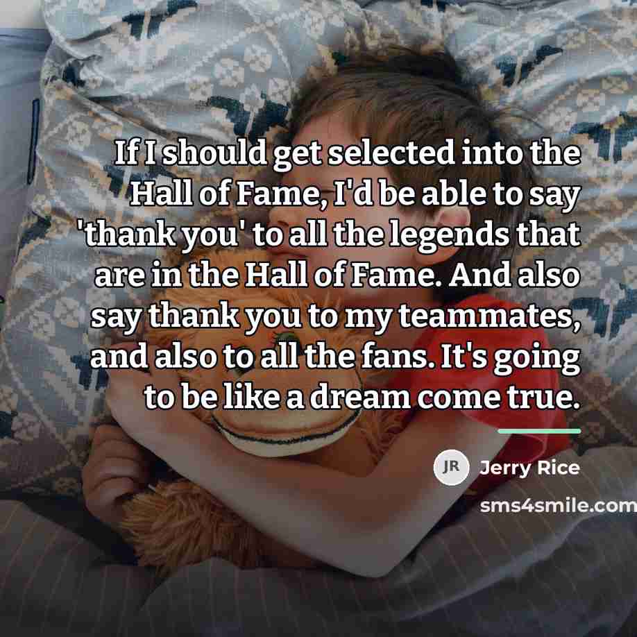 “If I should get selected into the Hall of Fame,…” quote by Jerry Rice