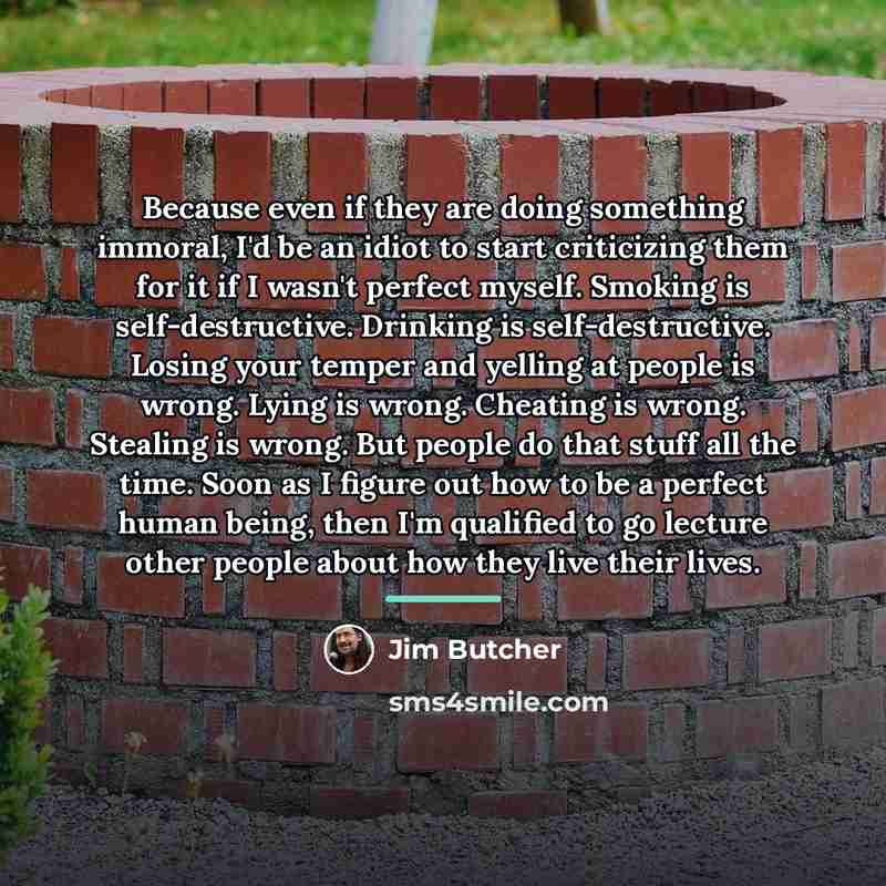 “Because even if they are doing something immoral, I'd be…” quote by Jim Butcher