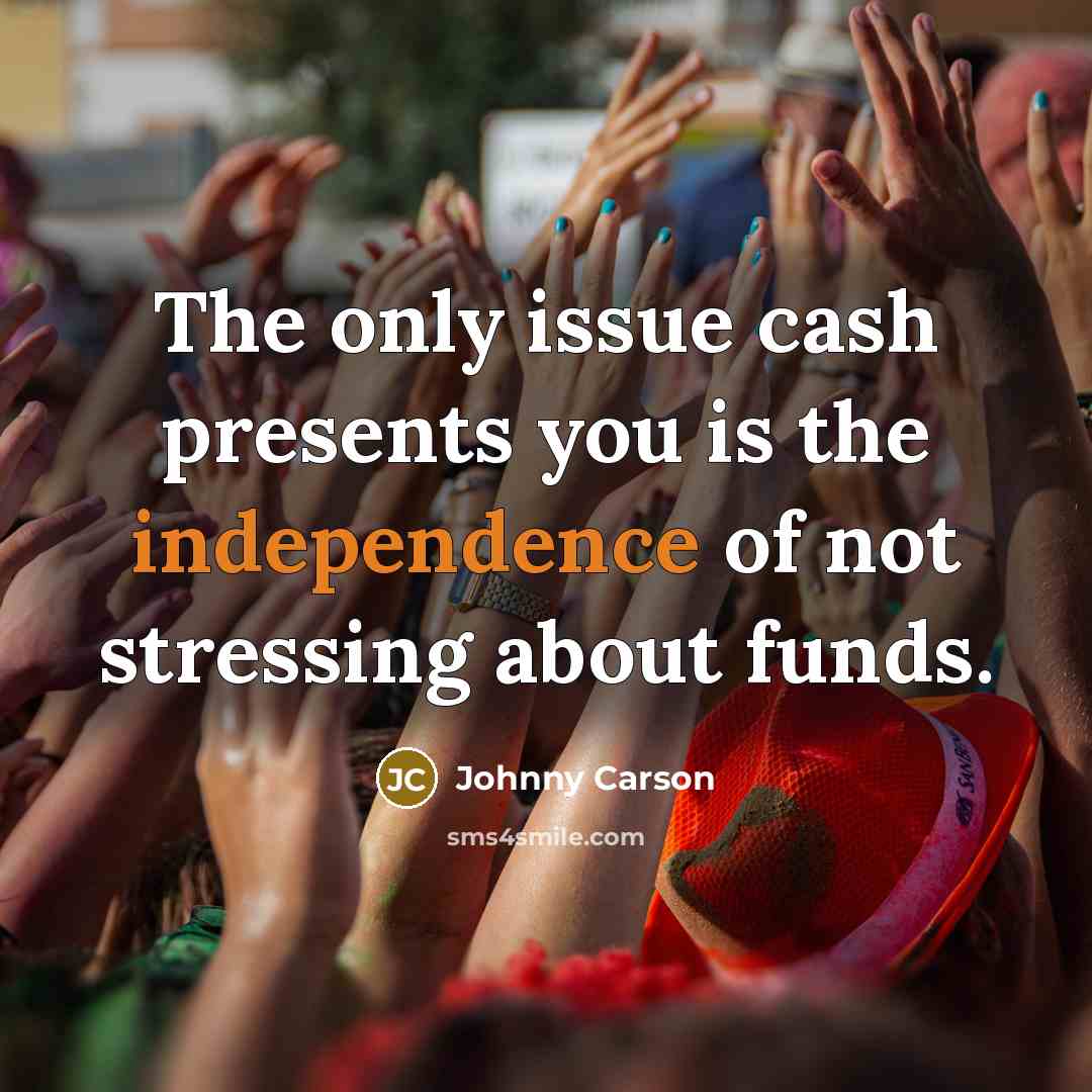 “The only issue cash presents you is the independence of…” quote by Johnny Carson