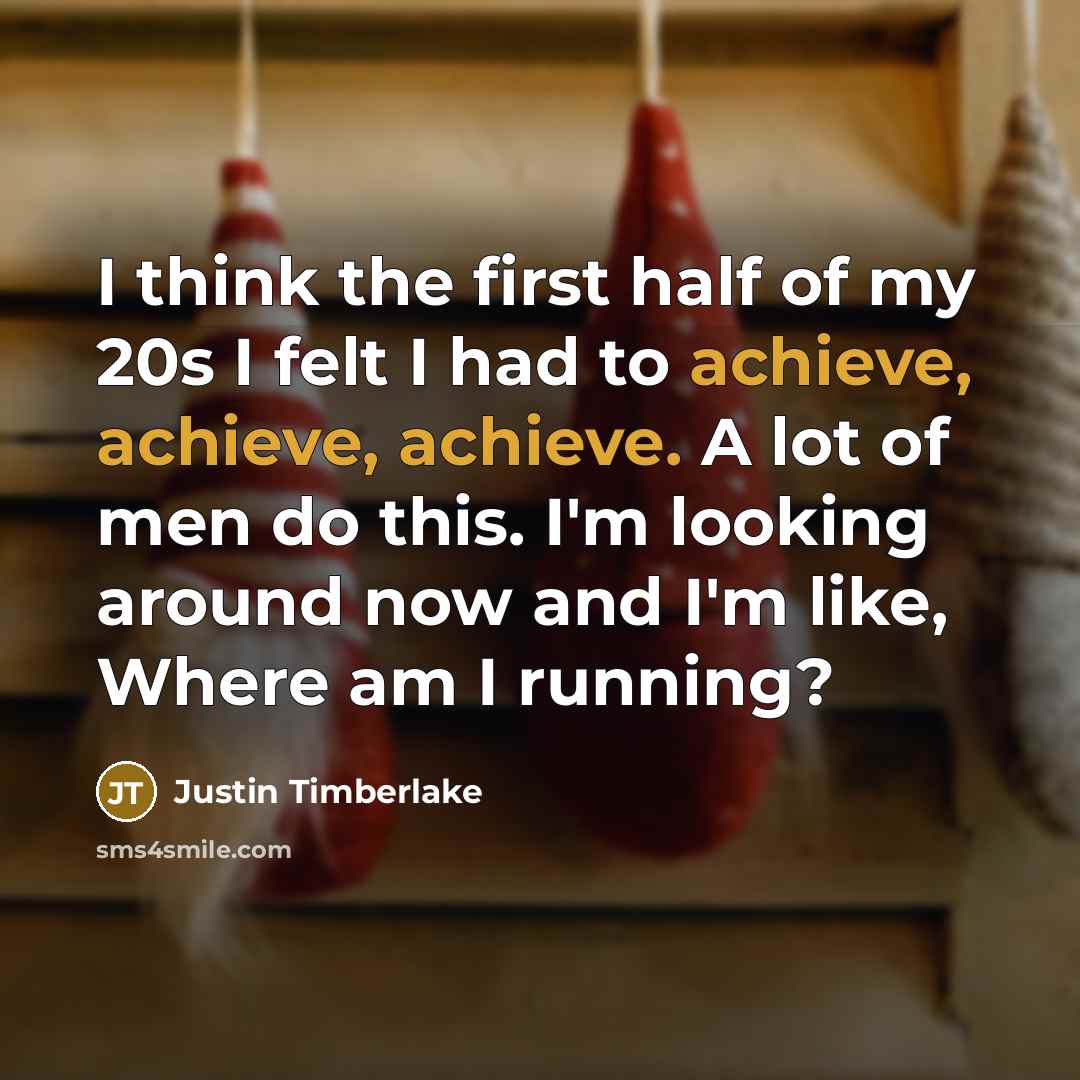 “I think the first half of my 20s I felt…” quote by Justin Timberlake