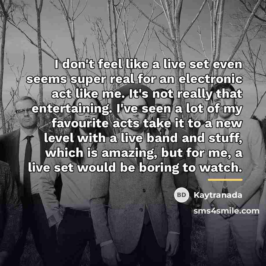 “I don't feel like a live set even seems super…” quote by Kaytranada