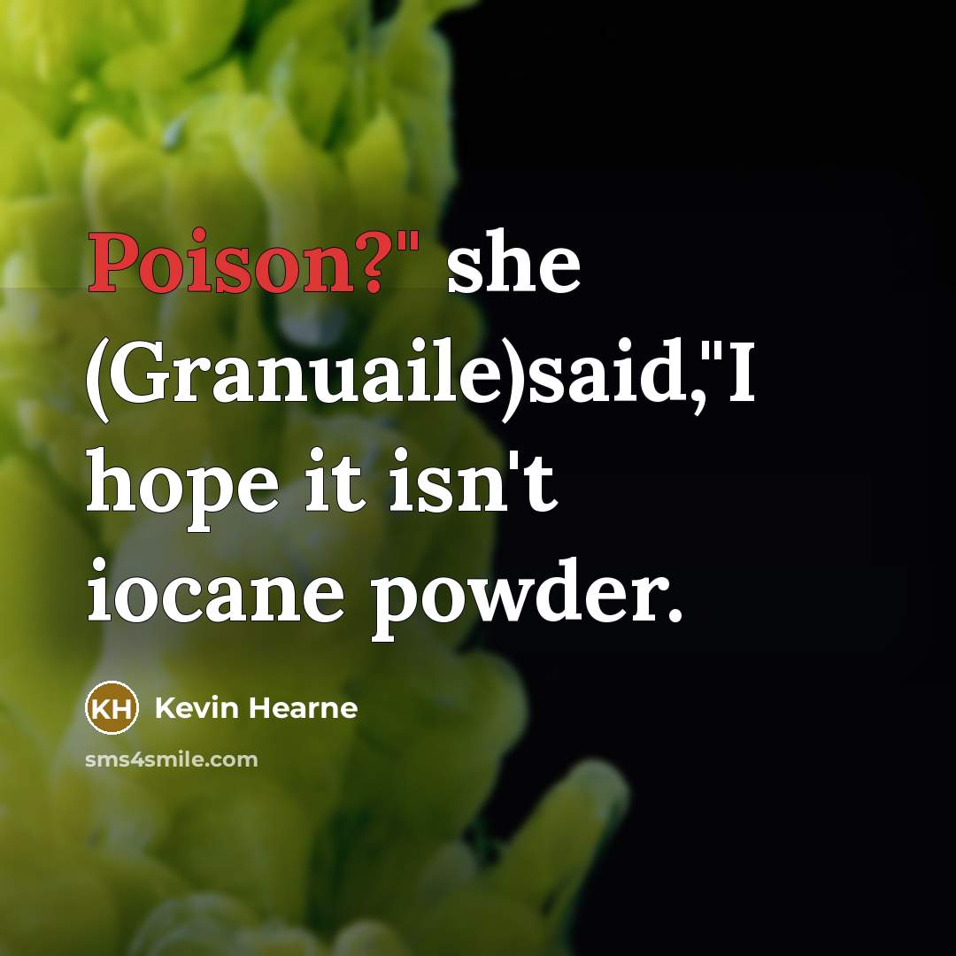 “Poison?" she (Granuaile)said,"I hope it isn't iocane powder.…” quote by Kevin Hearne