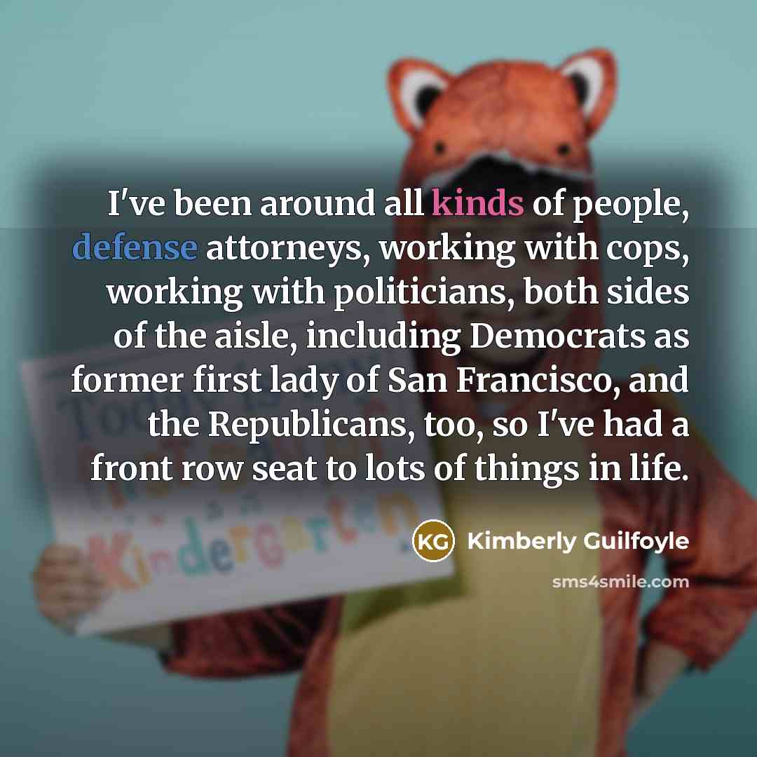 “I've been around all kinds of people, defense attorneys, working…” quote by Kimberly Guilfoyle