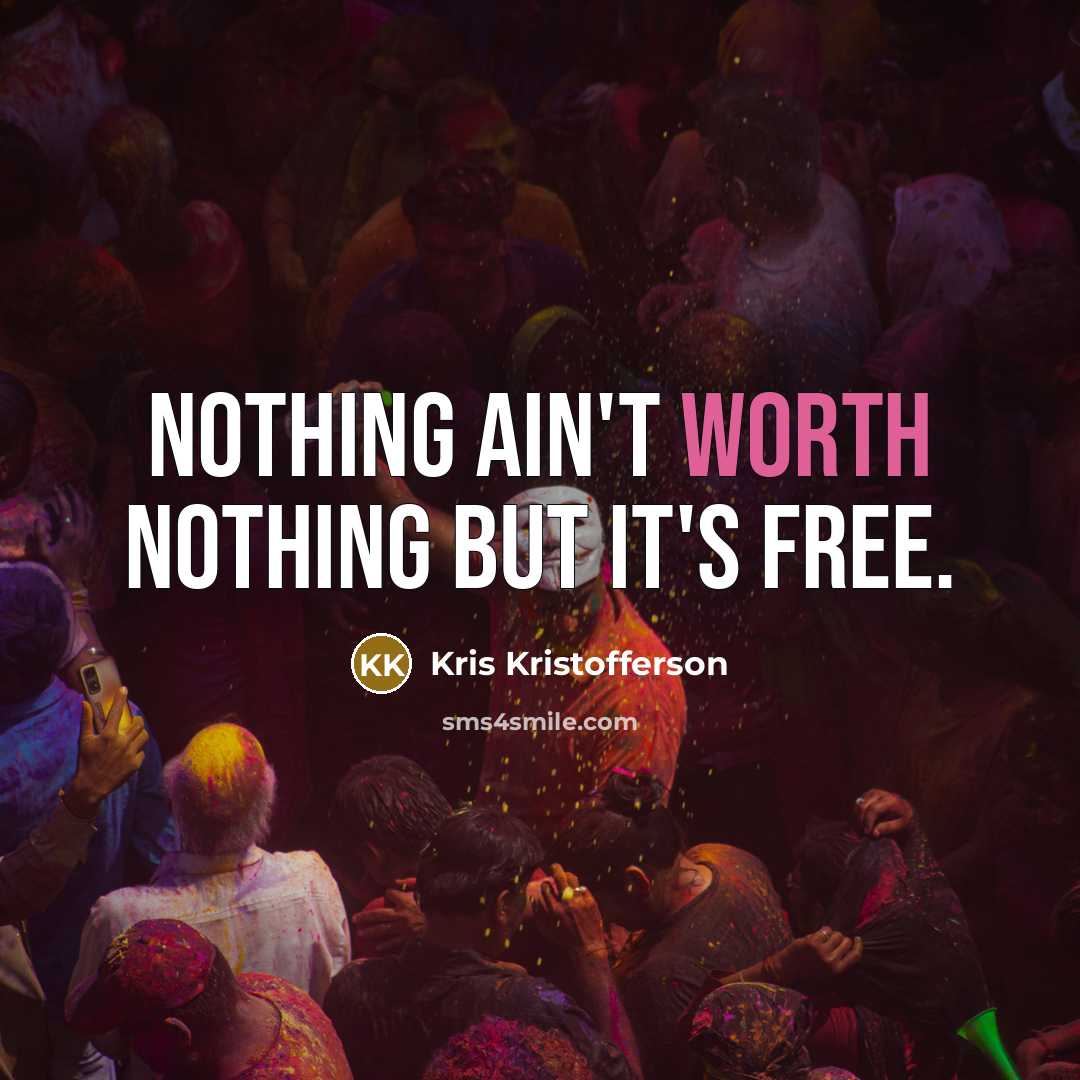 “Nothing ain't worth nothing but it's free.…” quote by Kris Kristofferson