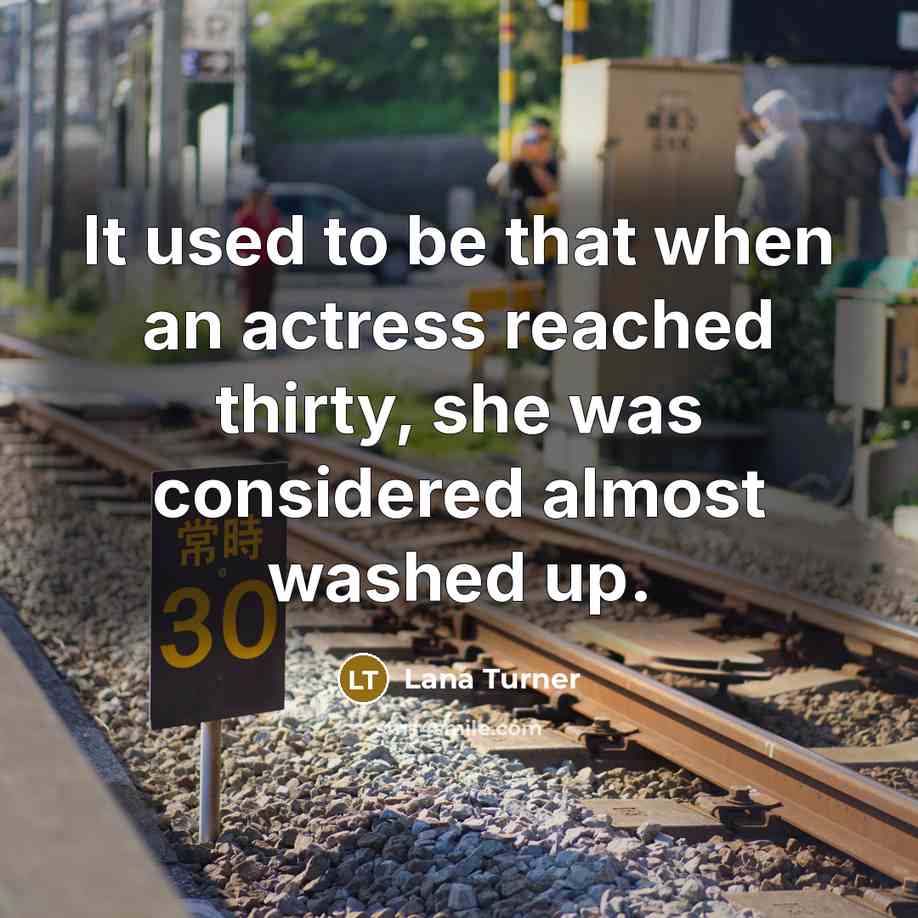 “It used to be that when an actress reached thirty,…” quote by Lana Turner
