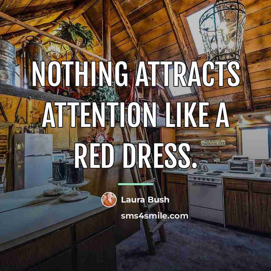 “Nothing attracts attention like a red dress.…” quote by Laura Bush