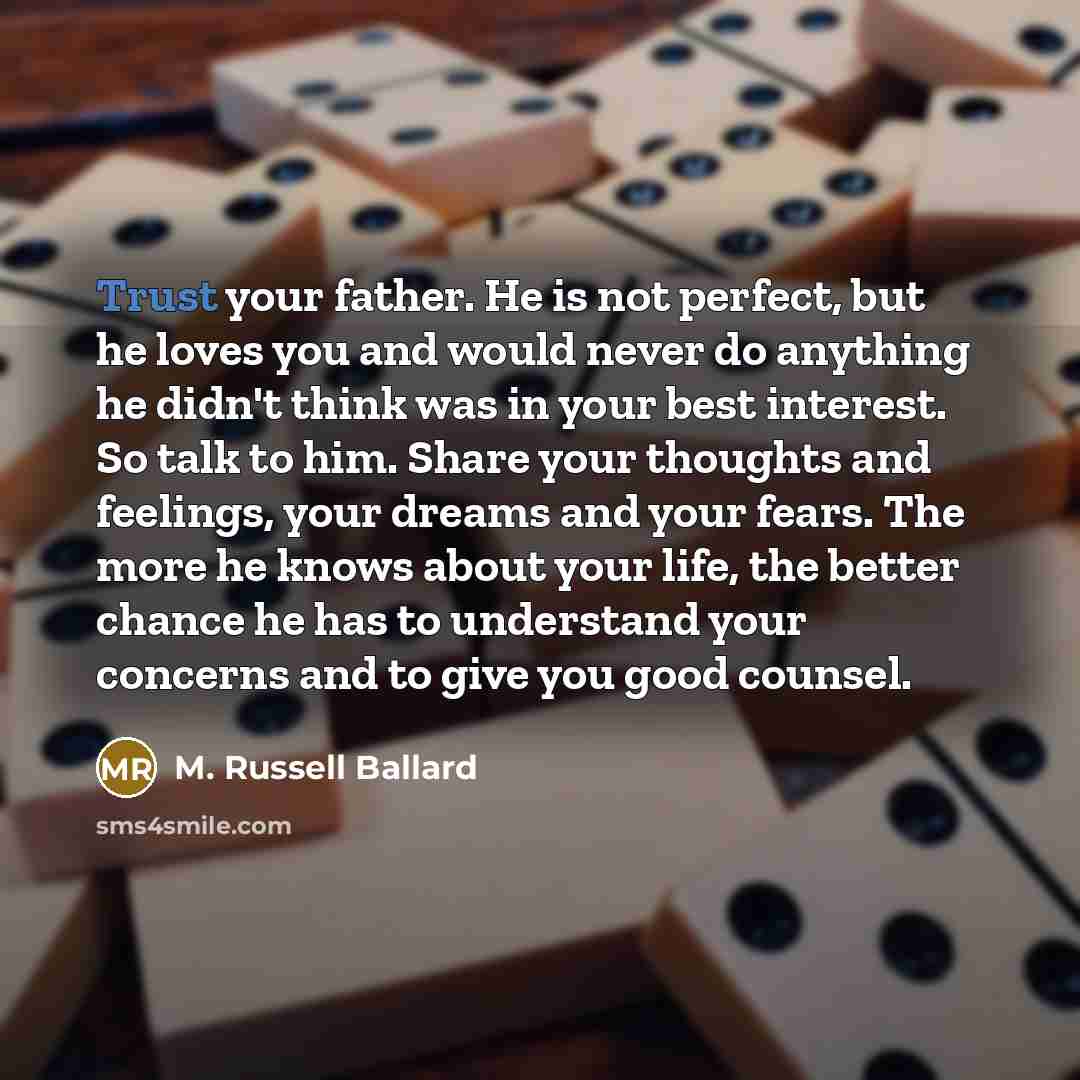 “Trust your father. He is not perfect, but he loves…” quote by M. Russell Ballard