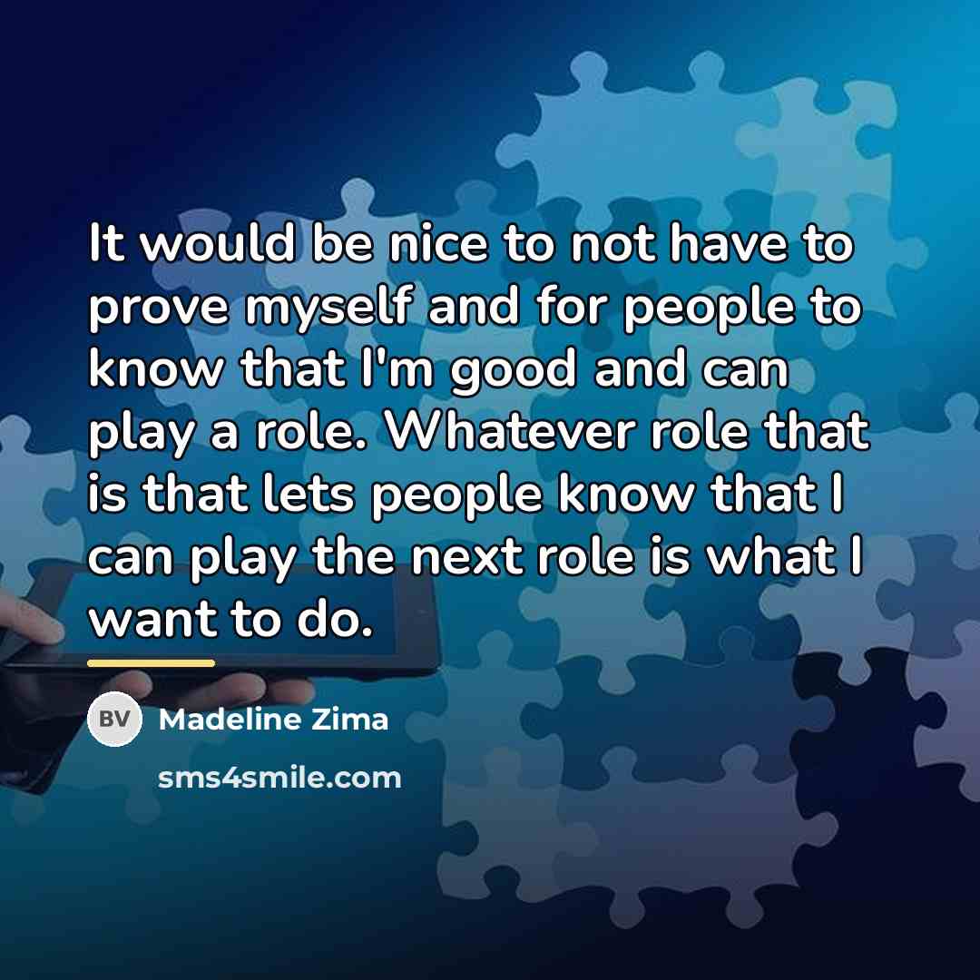 “It would be nice to not have to prove myself…” quote by Madeline Zima