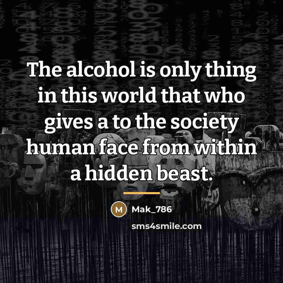 “The alcohol is only thing in this world that who…” quote by Mak_786