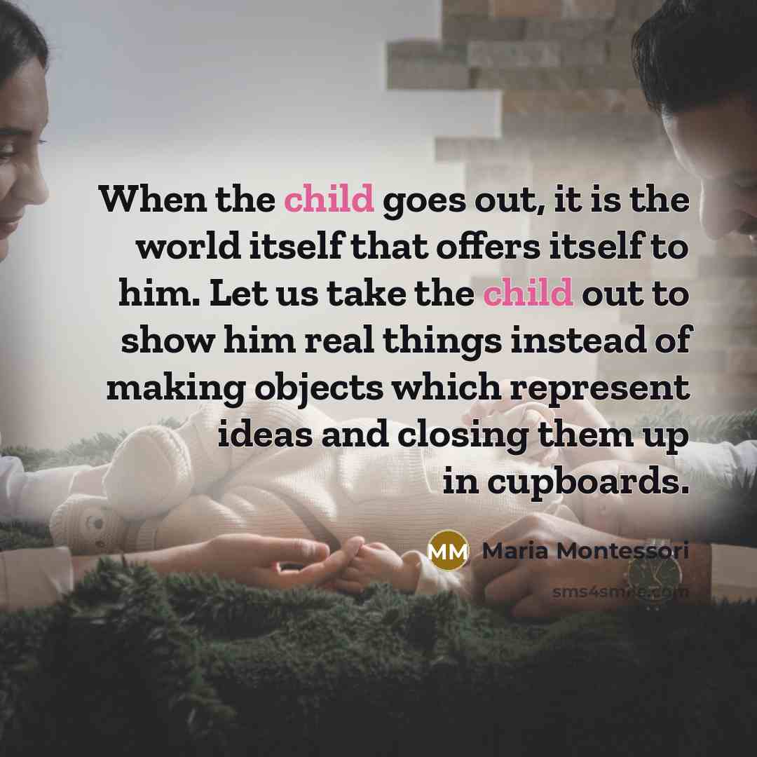 “When the child goes out, it is the world itself…” quote by Maria Montessori