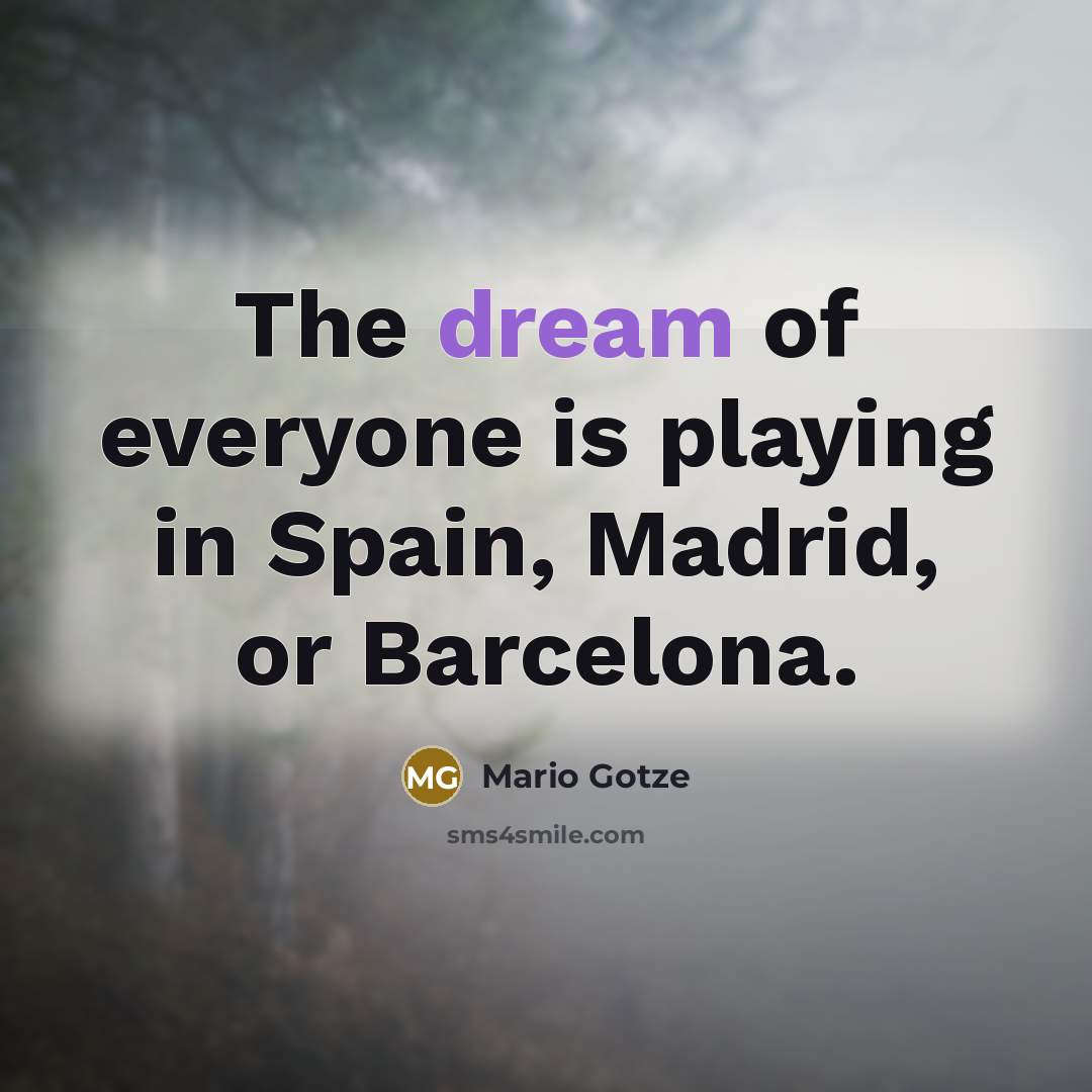 “The dream of everyone is playing in Spain, Madrid, or…” quote by Mario Gotze