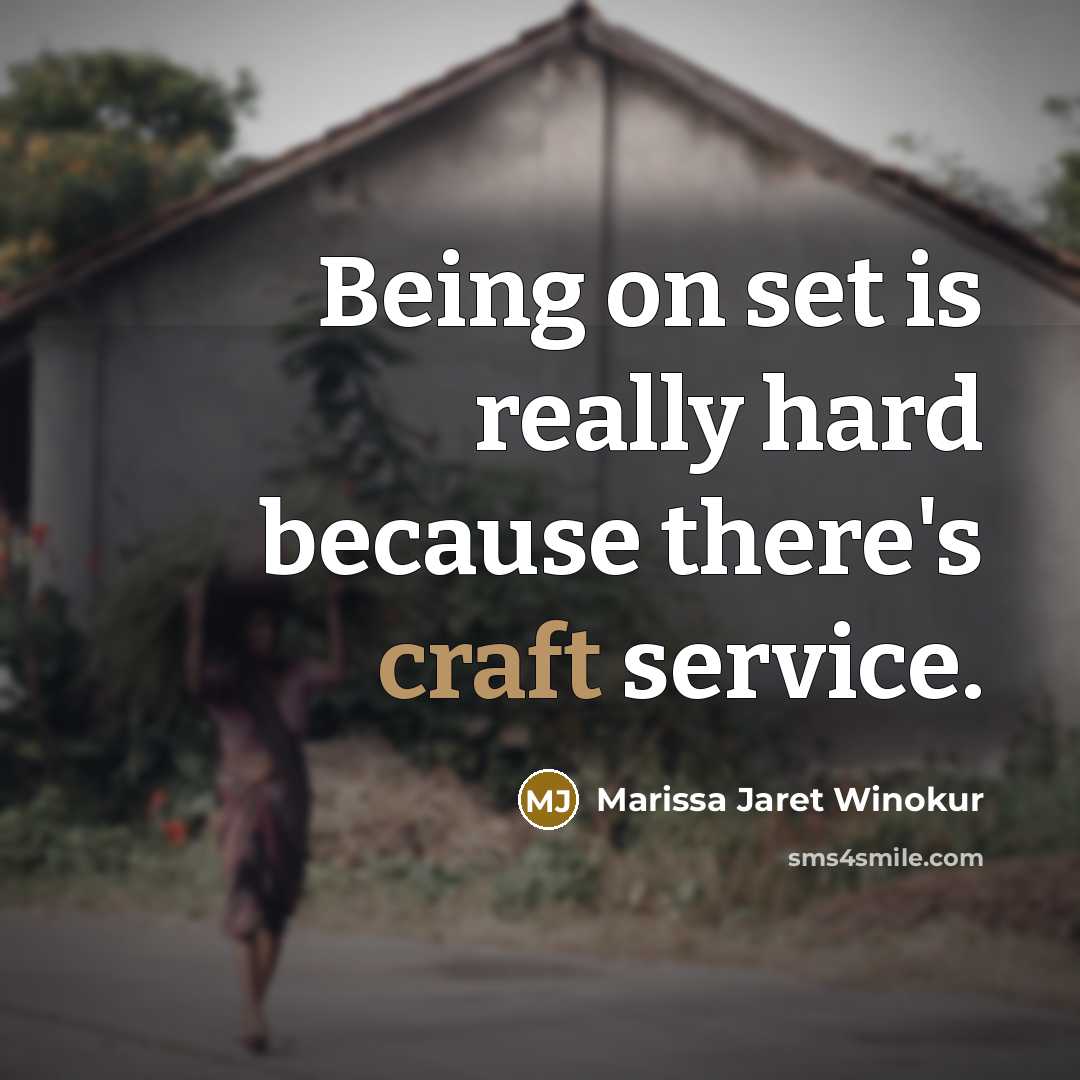 “Being on set is really hard because there's craft service.…” quote by Marissa Jaret Winokur