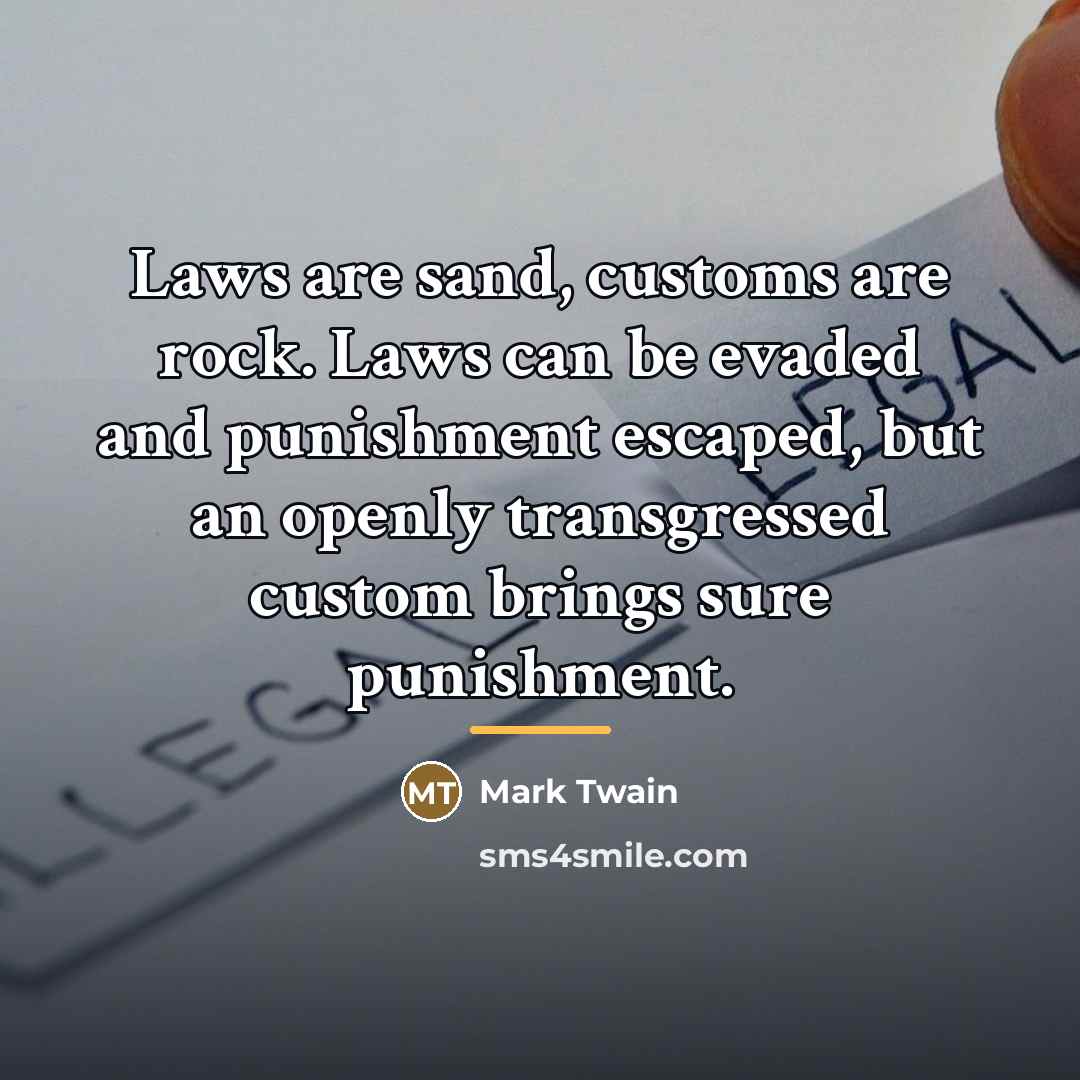“Laws are sand, customs are rock. Laws can be evaded…” quote by Mark Twain