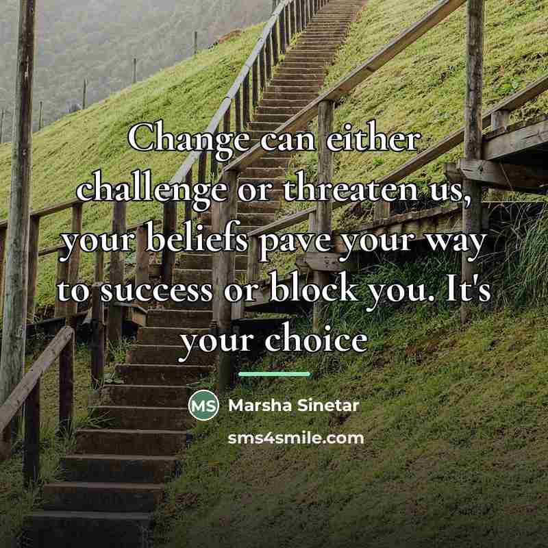 “Change can either challenge or threaten us, your beliefs pave…” quote by Marsha Sinetar