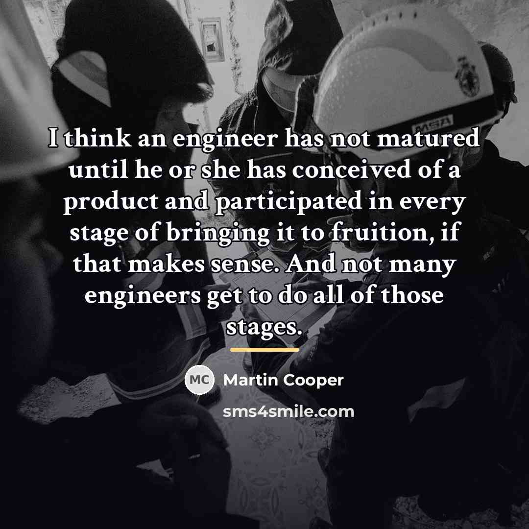 “I think an engineer has not matured until he or…” quote by Martin Cooper
