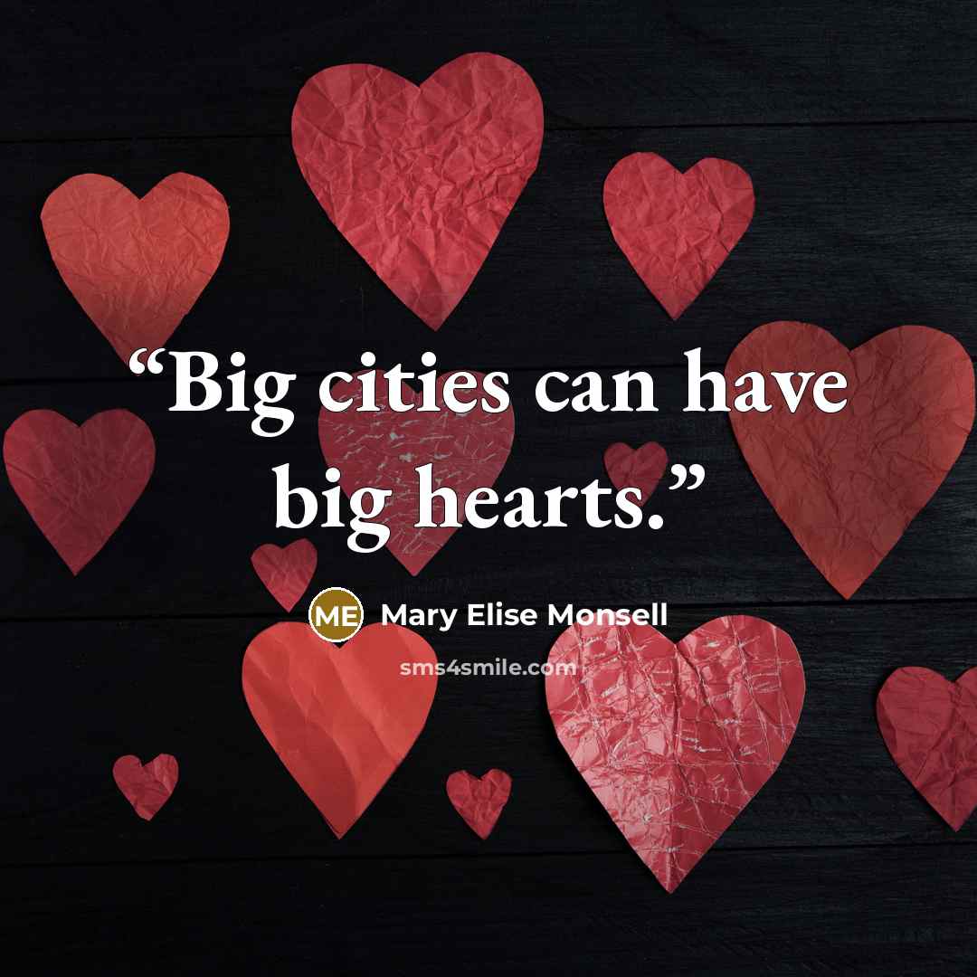 “Big cities can have big hearts.” quote by Mary Elise Monsell